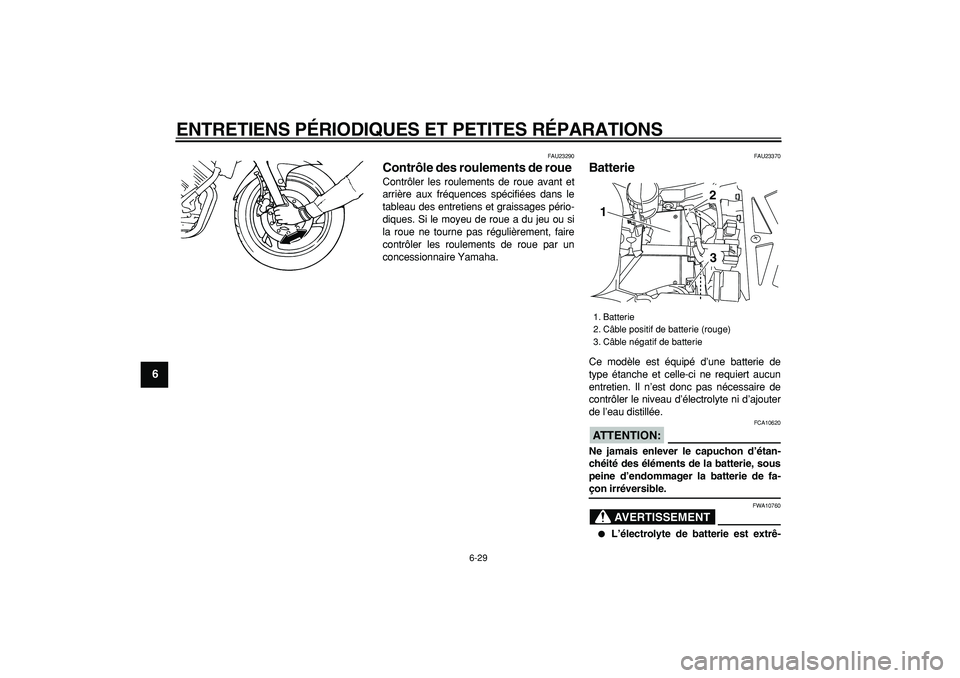 YAMAHA TDM 900 2008  Notices Demploi (in French)  
ENTRETIENS PÉRIODIQUES ET PETITES RÉPARATIONS 
6-29 
1
2
3
4
5
6
7
8
9
 
FAU23290 
Contrôle des roulements de roue  
Contrôler les roulements de roue avant et
arrière aux fréquences spécifié