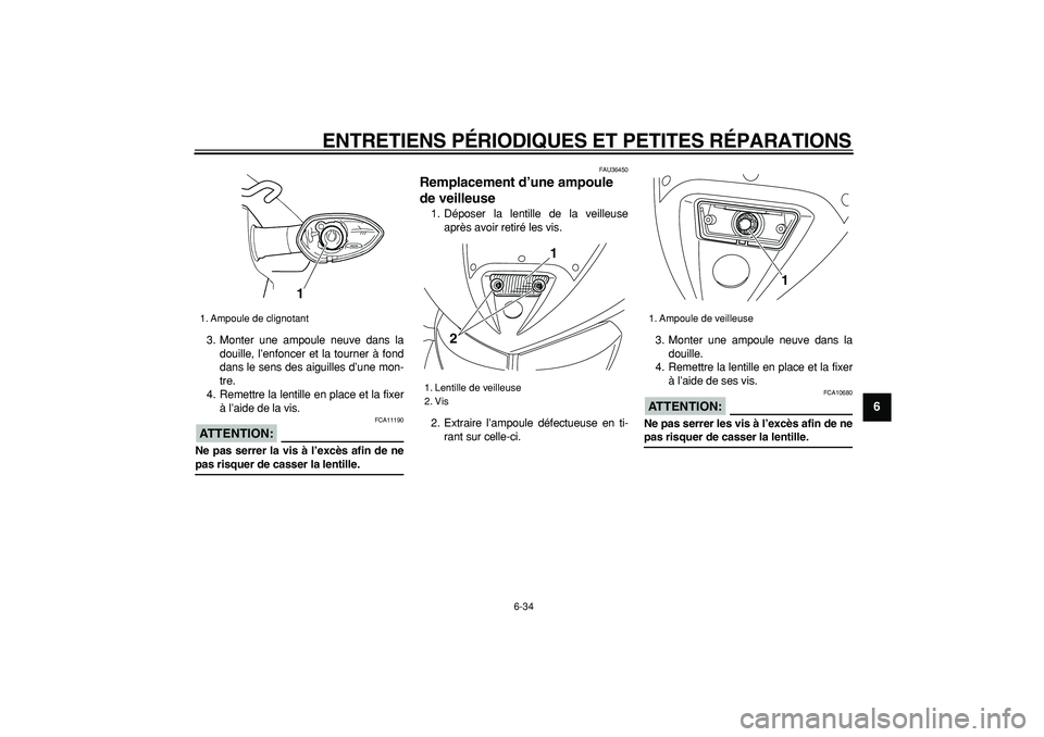 YAMAHA TDM 900 2008  Notices Demploi (in French)  
ENTRETIENS PÉRIODIQUES ET PETITES RÉPARATIONS 
6-34 
2
3
4
5
67
8
9
 
3. Monter une ampoule neuve dans la
douille, l’enfoncer et la tourner à fond
dans le sens des aiguilles d’une mon-
tre.
4