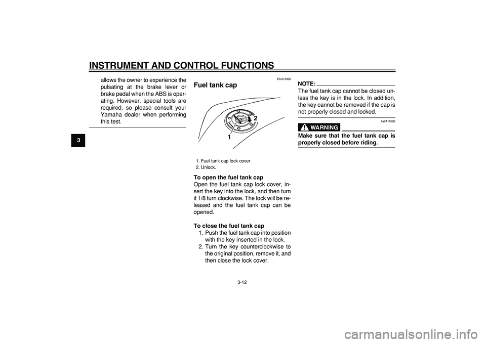 YAMAHA TDM 900 2007 Owners Manual
INSTRUMENT AND CONTROL FUNCTIONS
3-12
1
2
3
4
5
6
7
8
9
allows the owner to experience the
pulsating at the brake lever or
brake pedal when the ABS is oper-
ating. However, special tools are
requ YAMAHA TDM 900 2007 Owners Manual
INSTRUMENT AND CONTROL FUNCTIONS
3-12
1
2
3
4
5
6
7
8
9
allows the owner to experience the
pulsating at the brake lever or
brake pedal when the ABS is oper-
ating. However, special tools are
requ