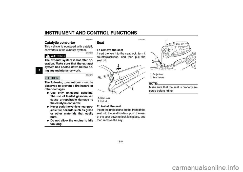 YAMAHA TDM 900 2007 Owners Manual
INSTRUMENT AND CONTROL FUNCTIONS
3-14
1
2
3
4
5
6
7
8
9
EAU13441
Catalytic converter
This vehicle is equipped with catalytic
converters in the exhaust system.
WARNING
EWA10860
The exhaust YAMAHA TDM 900 2007 Owners Manual
INSTRUMENT AND CONTROL FUNCTIONS
3-14
1
2
3
4
5
6
7
8
9
EAU13441
Catalytic converter
This vehicle is equipped with catalytic
converters in the exhaust system.
WARNING
EWA10860
The exhaust