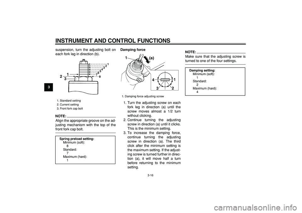 YAMAHA TDM 900 2007 Owners Manual
INSTRUMENT AND CONTROL FUNCTIONS
3-16
1
2
3
4
5
6
7
8
9
suspension, turn the adjusting bolt on
each fork leg in direction (b).
NOTE:
Align the appropriate groove on the ad-
justing mechanism wi YAMAHA TDM 900 2007 Owners Manual
INSTRUMENT AND CONTROL FUNCTIONS
3-16
1
2
3
4
5
6
7
8
9
suspension, turn the adjusting bolt on
each fork leg in direction (b).
NOTE:
Align the appropriate groove on the ad-
justing mechanism wi