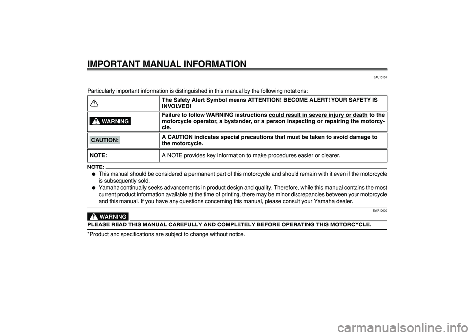 YAMAHA TDM 900 2007  Owners Manual  
IMPORTANT MANUAL INFORMATION 
EAU10151 
Particularly important information is distinguished in this manual by the following notations:
NOTE:
 
 
This manual should be considered a permanent part of