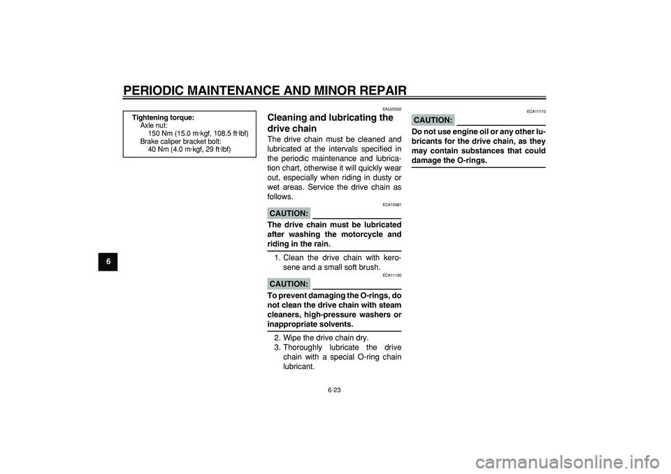 YAMAHA TDM 900 2007  Owners Manual  
PERIODIC MAINTENANCE AND MINOR REPAIR 
6-23 
1
2
3
4
5
6
7
8
9
 
EAU23022 
Cleaning and lubricating the 
drive chain  
The drive chain must be cleaned and
lubricated at the intervals specified in
th