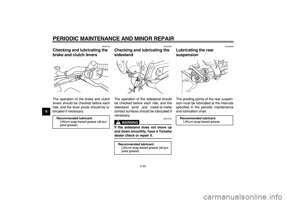 YAMAHA TDM 900 2007 Repair Manual  
PERIODIC MAINTENANCE AND MINOR REPAIR 
6-25 
1
2
3
4
5
6
7
8
9
 
EAU23140 
Checking and lubricating the 
brake and clutch levers  
The operation of the brake and clutch
levers should be checked befo