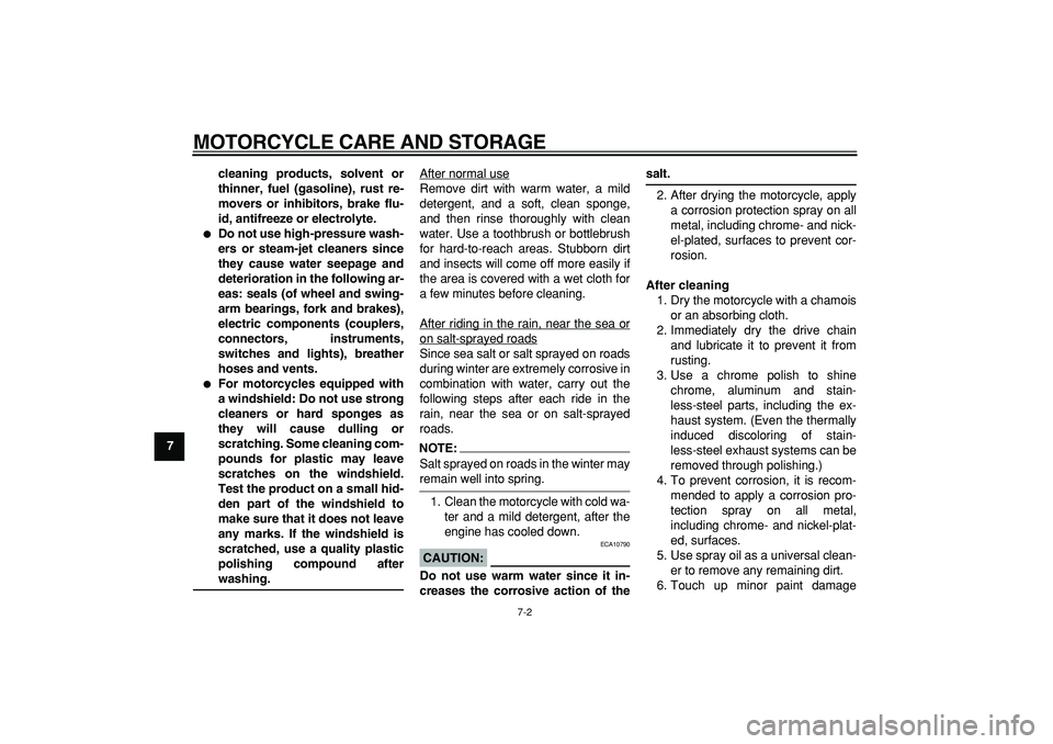 YAMAHA TDM 900 2007 Manual PDF  
MOTORCYCLE CARE AND STORAGE 
7-2 
1
2
3
4
5
6
7
8
9cleaning products, solvent or
thinner, fuel (gasoline), rust re-
movers or inhibitors, brake flu-
id, antifreeze or electrolyte.
 
 
Do not use hi