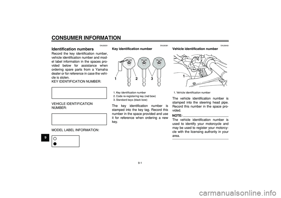YAMAHA TDM 900 2007 Manual Online
9-1
1
2
3
4
5
6
7
8
9
CONSUMER INFORMATION
EAU26351
Identification numbers
Record the key identification number,
vehicle identification number and mod-
el label information in the spaces pro- YAMAHA TDM 900 2007 Manual Online
9-1
1
2
3
4
5
6
7
8
9
CONSUMER INFORMATION
EAU26351
Identification numbers
Record the key identification number,
vehicle identification number and mod-
el label information in the spaces pro-