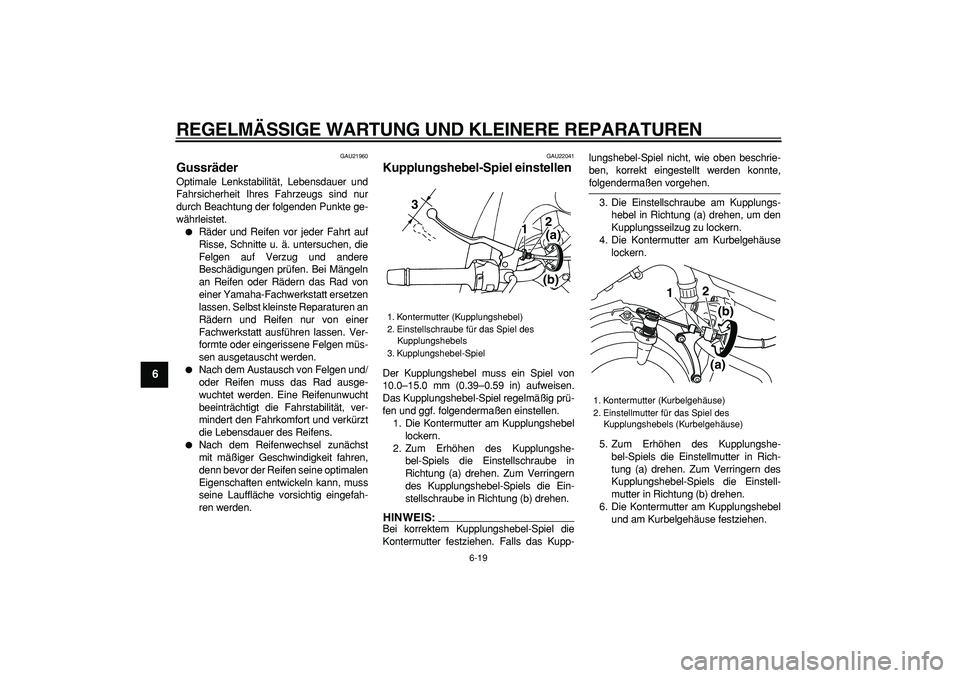 YAMAHA TDM 900 2007 Betriebsanleitungen (in German)
REGELMÄSSIGE WARTUNG UND KLEINERE REPARATUREN
6-19
1
2
3
4
5
6
7
8
9
GAU21960
Gussräder
Optimale Lenkstabilität, Lebensdauer und
Fahrsicherheit Ihres Fahrzeugs sind nur
durch Beachtung der YAMAHA TDM 900 2007 Betriebsanleitungen (in German)
REGELMÄSSIGE WARTUNG UND KLEINERE REPARATUREN
6-19
1
2
3
4
5
6
7
8
9
GAU21960
Gussräder
Optimale Lenkstabilität, Lebensdauer und
Fahrsicherheit Ihres Fahrzeugs sind nur
durch Beachtung der