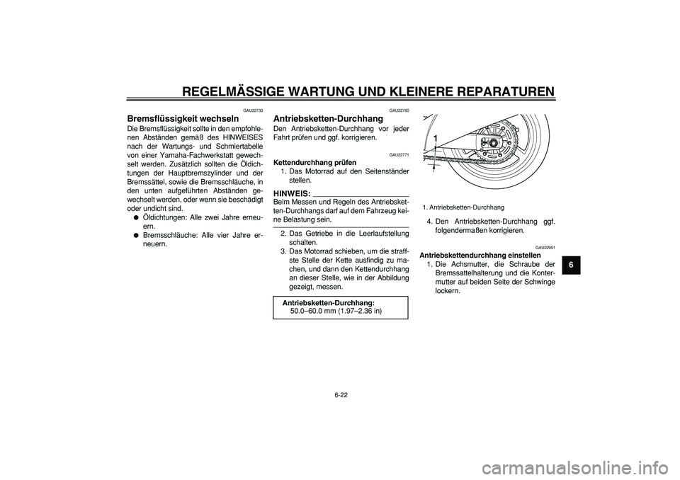 YAMAHA TDM 900 2007 Betriebsanleitungen (in German)
REGELMÄSSIGE WARTUNG UND KLEINERE REPARATUREN
6-22
2
3
4
5
67
8
9
GAU22730
Bremsflüssigkeit wechseln
Die Bremsflüssigkeit sollte in den empfohle-
nen Abständen gemäß des HINWEISES
nach YAMAHA TDM 900 2007 Betriebsanleitungen (in German)
REGELMÄSSIGE WARTUNG UND KLEINERE REPARATUREN
6-22
2
3
4
5
67
8
9
GAU22730
Bremsflüssigkeit wechseln
Die Bremsflüssigkeit sollte in den empfohle-
nen Abständen gemäß des HINWEISES
nach