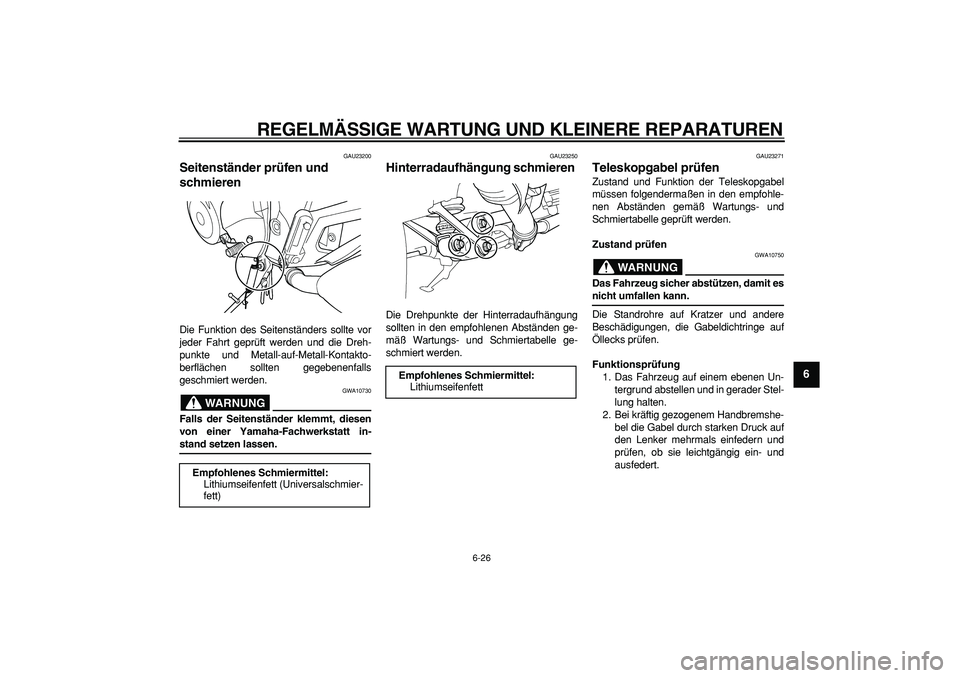 YAMAHA TDM 900 2007 Betriebsanleitungen (in German)
REGELMÄSSIGE WARTUNG UND KLEINERE REPARATUREN
6-26
2
3
4
5
67
8
9
GAU23200
Seitenständer prüfen und
schmieren
Die Funktion des Seitenständers sollte vor
jeder Fahrt geprüft werden und d YAMAHA TDM 900 2007 Betriebsanleitungen (in German)
REGELMÄSSIGE WARTUNG UND KLEINERE REPARATUREN
6-26
2
3
4
5
67
8
9
GAU23200
Seitenständer prüfen und
schmieren
Die Funktion des Seitenständers sollte vor
jeder Fahrt geprüft werden und d