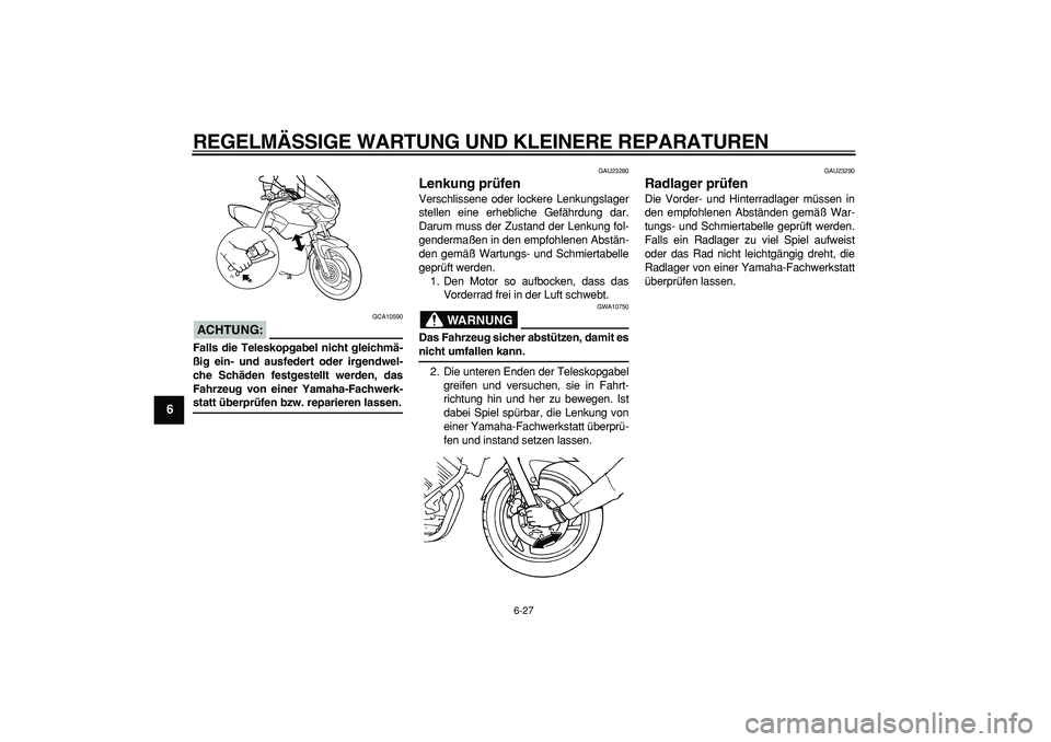 YAMAHA TDM 900 2007 Betriebsanleitungen (in German)
REGELMÄSSIGE WARTUNG UND KLEINERE REPARATUREN
6-27
1
2
3
4
5
6
7
8
9
ACHTUNG:
GCA10590
Falls die Teleskopgabel nicht gleichmä-
ßig ein- und ausfedert oder irgendwel-
che Schäden festgestel YAMAHA TDM 900 2007 Betriebsanleitungen (in German)
REGELMÄSSIGE WARTUNG UND KLEINERE REPARATUREN
6-27
1
2
3
4
5
6
7
8
9
ACHTUNG:
GCA10590
Falls die Teleskopgabel nicht gleichmä-
ßig ein- und ausfedert oder irgendwel-
che Schäden festgestel