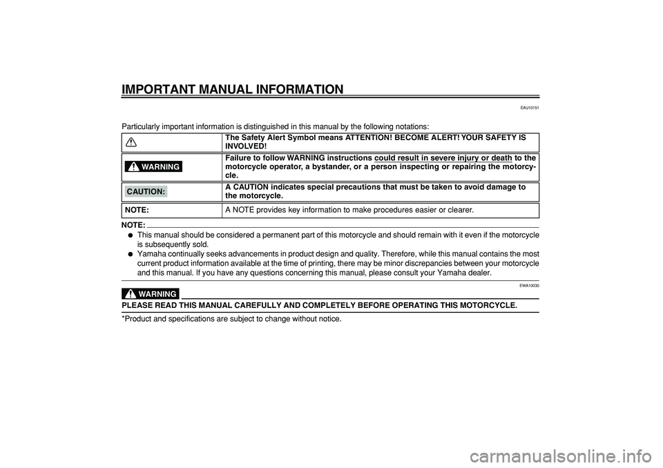 YAMAHA TDM 900 2006  Owners Manual  
IMPORTANT MANUAL INFORMATION 
EAU10151 
Particularly important information is distinguished in this manual by the following notations:
NOTE:
 
 
This manual should be considered a permanent part of