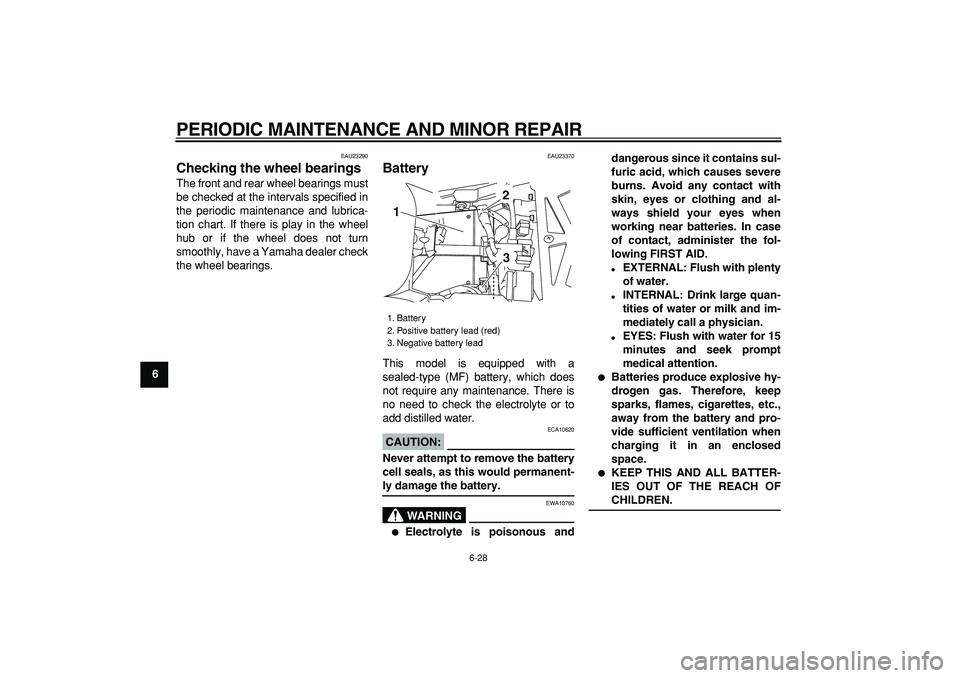 YAMAHA TDM 900 2006 Manual PDF  
PERIODIC MAINTENANCE AND MINOR REPAIR 
6-28 
1
2
3
4
5
6
7
8
9
 
EAU23290 
Checking the wheel bearings  
The front and rear wheel bearings must
be checked at the intervals specified in
the periodic 