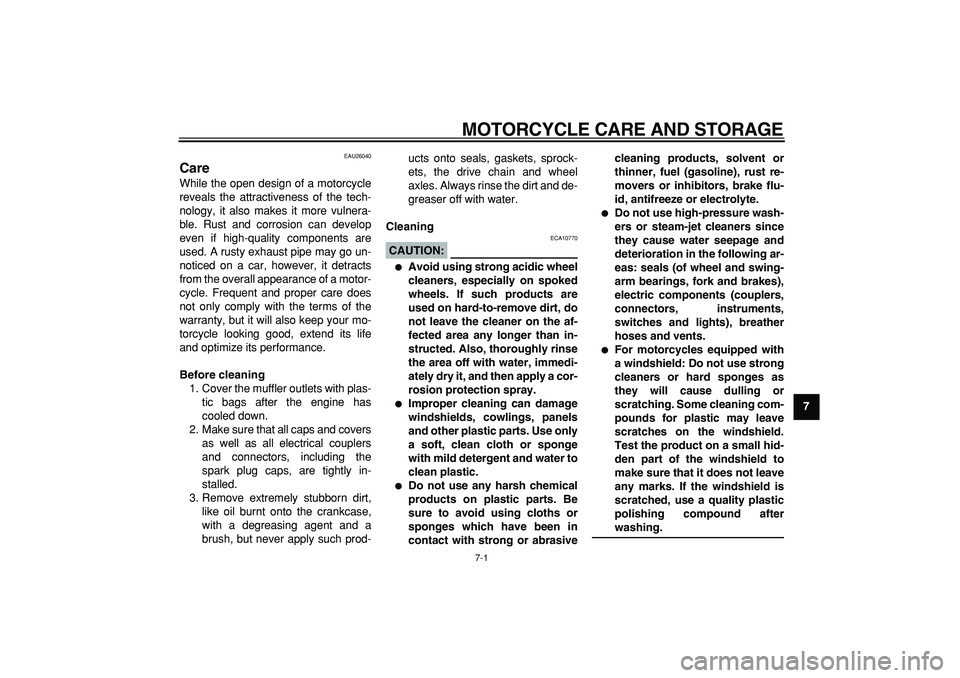 YAMAHA TDM 900 2006  Owners Manual  
7-1 
2
3
4
5
6
78
9
 
MOTORCYCLE CARE AND STORAGE 
EAU26040 
Care  
While the open design of a motorcycle
reveals the attractiveness of the tech-
nology, it also makes it more vulnera-
ble. Rust and