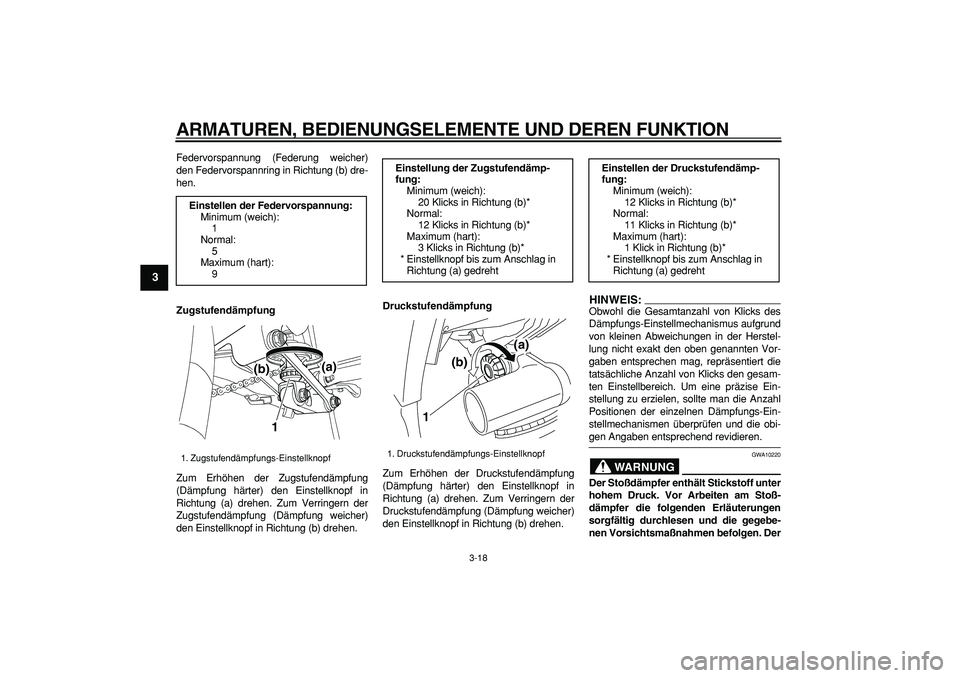 YAMAHA TDM 900 2006  Betriebsanleitungen (in German)  
ARMATUREN, BEDIENUNGSELEMENTE UND DEREN FUNKTION 
3-18 
1
2
3
4
5
6
7
8
9
 
Federvorspannung (Federung weicher)
den Federvorspannring in Richtung (b) dre-
hen. 
Zugstufendämpfung 
Zum Erhöhen der 