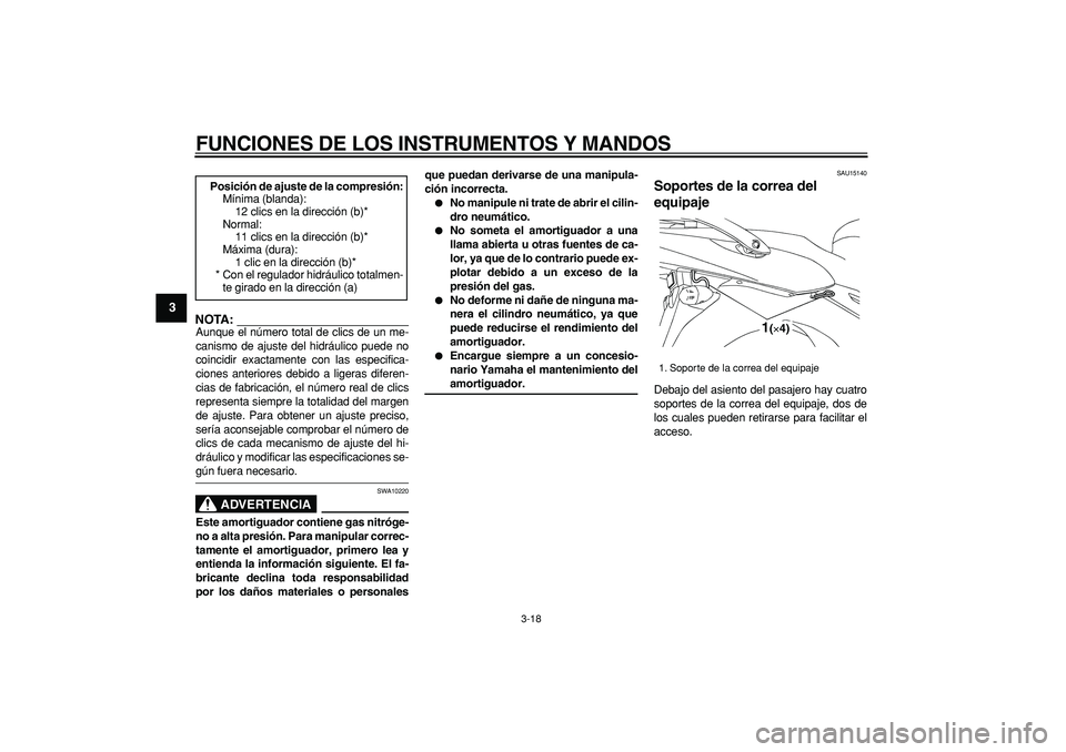 YAMAHA TDM 900 2006  Manuale de Empleo (in Spanish)  
FUNCIONES DE LOS INSTRUMENTOS Y MANDOS 
3-18 
1
2
3
4
5
6
7
8
9
NOTA:
 
Aunque el número total de clics de un me-
canismo de ajuste del hidráulico puede no
coincidir exactamente con las especifica