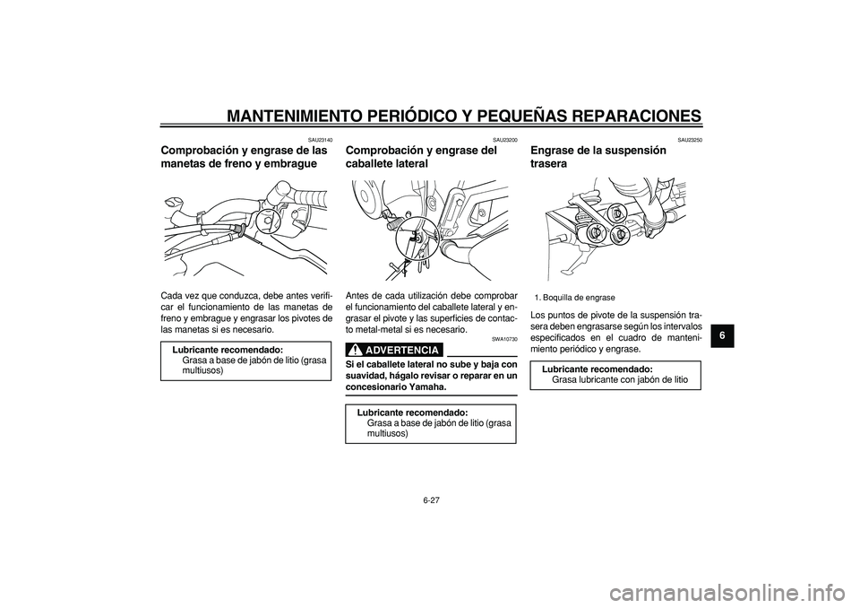 YAMAHA TDM 900 2006 Manuale de Empleo (in Spanish)
MANTENIMIENTO PERIÓDICO Y PEQUEÑAS REPARACIONES
6-27
2
3
4
5
67
8
9
SAU23140
Comprobación y engrase de las
manetas de freno y embrague
Cada vez que conduzca, debe antes verifi-
car el fun YAMAHA TDM 900 2006 Manuale de Empleo (in Spanish)
MANTENIMIENTO PERIÓDICO Y PEQUEÑAS REPARACIONES
6-27
2
3
4
5
67
8
9
SAU23140
Comprobación y engrase de las
manetas de freno y embrague
Cada vez que conduzca, debe antes verifi-
car el fun