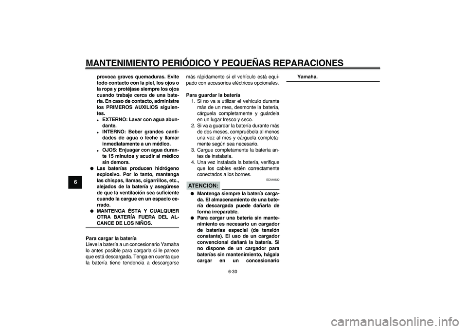 YAMAHA TDM 900 2006 Manuale de Empleo (in Spanish)
MANTENIMIENTO PERIÓDICO Y PEQUEÑAS REPARACIONES
6-30
1
2
3
4
5
6
7
8
9
provoca graves quemaduras. Evite
todo contacto con la piel, los ojos o
la ropa y protéjase siempre los ojos
cuando traba YAMAHA TDM 900 2006 Manuale de Empleo (in Spanish)
MANTENIMIENTO PERIÓDICO Y PEQUEÑAS REPARACIONES
6-30
1
2
3
4
5
6
7
8
9
provoca graves quemaduras. Evite
todo contacto con la piel, los ojos o
la ropa y protéjase siempre los ojos
cuando traba