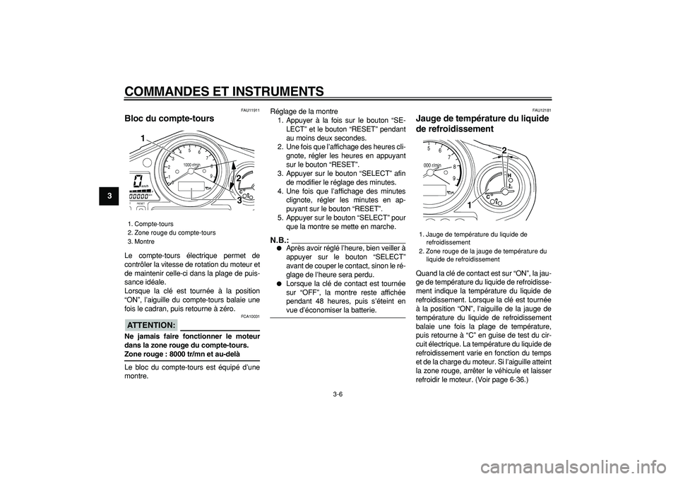 YAMAHA TDM 900 2006 Notices Demploi (in French)
COMMANDES ET INSTRUMENTS
3-6
1
2
3
4
5
6
7
8
9
FAU11911
Bloc du compte-tours
Le compte-tours électrique permet de
contrôler la vitesse de rotation du moteur et
de maintenir celle-ci dans la YAMAHA TDM 900 2006 Notices Demploi (in French)
COMMANDES ET INSTRUMENTS
3-6
1
2
3
4
5
6
7
8
9
FAU11911
Bloc du compte-tours
Le compte-tours électrique permet de
contrôler la vitesse de rotation du moteur et
de maintenir celle-ci dans la