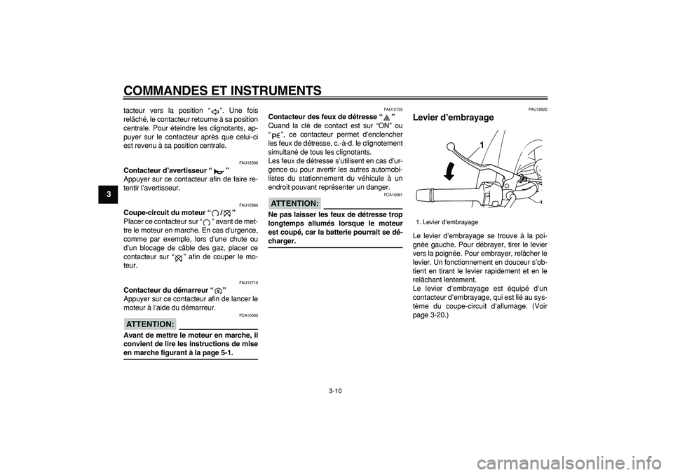 YAMAHA TDM 900 2006 Notices Demploi (in French)
COMMANDES ET INSTRUMENTS
3-10
1
2
3
4
5
6
7
8
9
tacteur vers la position “”. Une fois
relâché, le contacteur retourne à sa position
centrale. Pour éteindre les clignotants, ap-
puyer sur YAMAHA TDM 900 2006 Notices Demploi (in French)
COMMANDES ET INSTRUMENTS
3-10
1
2
3
4
5
6
7
8
9
tacteur vers la position “”. Une fois
relâché, le contacteur retourne à sa position
centrale. Pour éteindre les clignotants, ap-
puyer sur