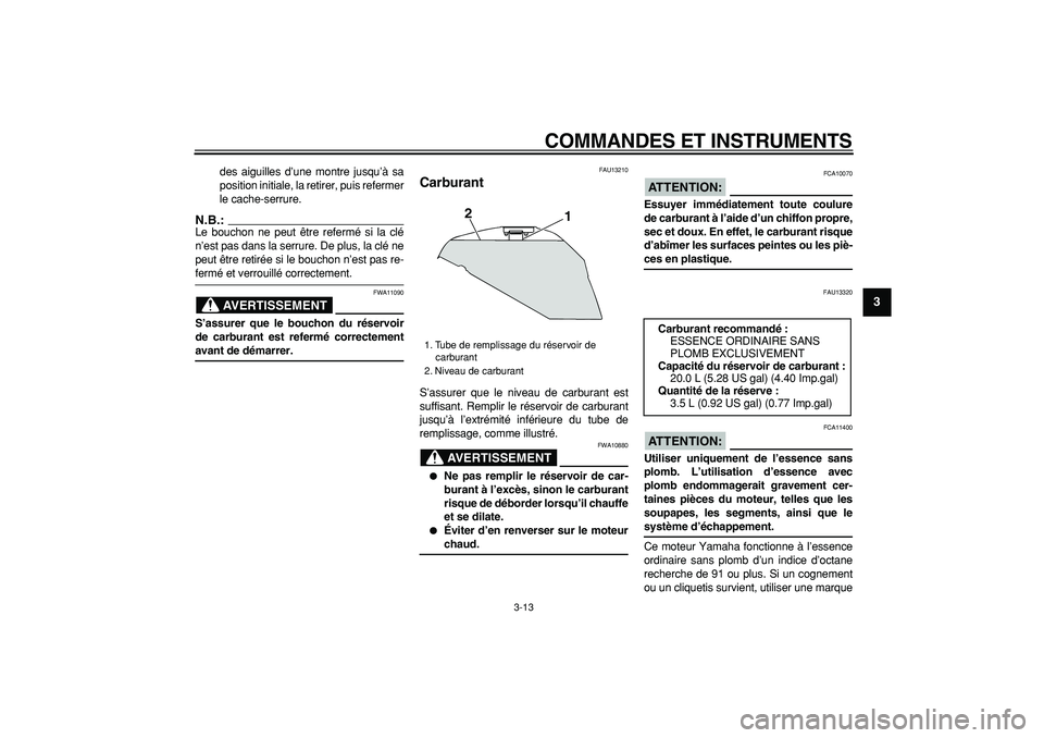 YAMAHA TDM 900 2006 Notices Demploi (in French)
COMMANDES ET INSTRUMENTS
3-13
2
34
5
6
7
8
9
des aiguilles d’une montre jusqu’à sa
position initiale, la retirer, puis refermer
le cache-serrure.
N.B.:
Le bouchon ne peut être refermé s YAMAHA TDM 900 2006 Notices Demploi (in French)
COMMANDES ET INSTRUMENTS
3-13
2
34
5
6
7
8
9
des aiguilles d’une montre jusqu’à sa
position initiale, la retirer, puis refermer
le cache-serrure.
N.B.:
Le bouchon ne peut être refermé s