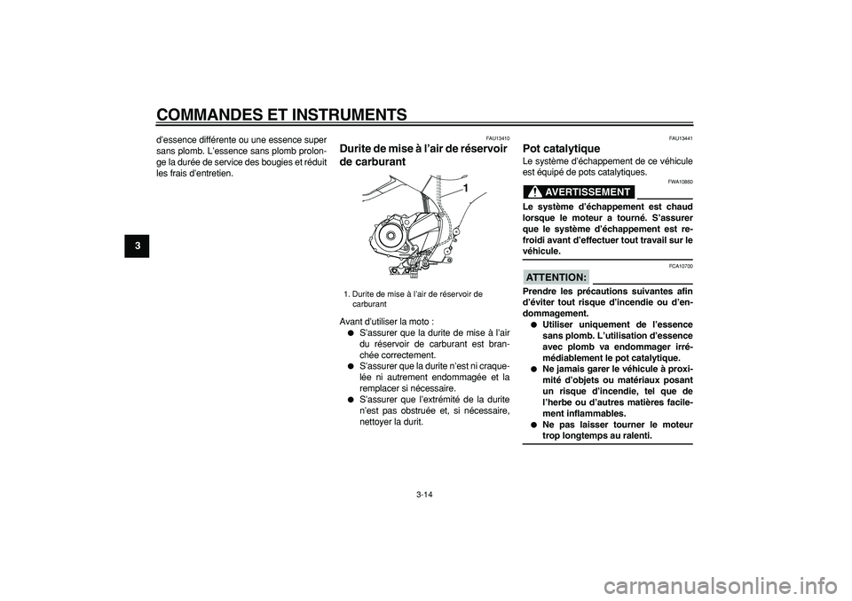 YAMAHA TDM 900 2006 Notices Demploi (in French)
COMMANDES ET INSTRUMENTS
3-14
1
2
3
4
5
6
7
8
9
d’essence différente ou une essence super
sans plomb. L’essence sans plomb prolon-
ge la durée de service des bougies et réduit
les frais d YAMAHA TDM 900 2006 Notices Demploi (in French)
COMMANDES ET INSTRUMENTS
3-14
1
2
3
4
5
6
7
8
9
d’essence différente ou une essence super
sans plomb. L’essence sans plomb prolon-
ge la durée de service des bougies et réduit
les frais d