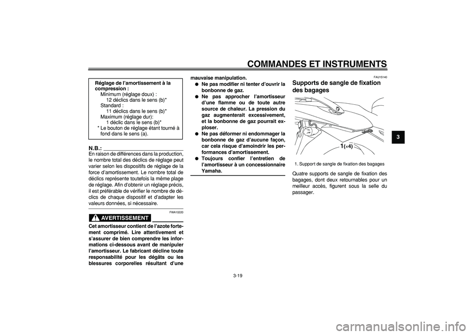 YAMAHA TDM 900 2006  Notices Demploi (in French)  
COMMANDES ET INSTRUMENTS 
3-19 
2
34
5
6
7
8
9
N.B.:
 
En raison de différences dans la production,
le nombre total des déclics de réglage peut
varier selon les dispositifs de réglage de la
forc