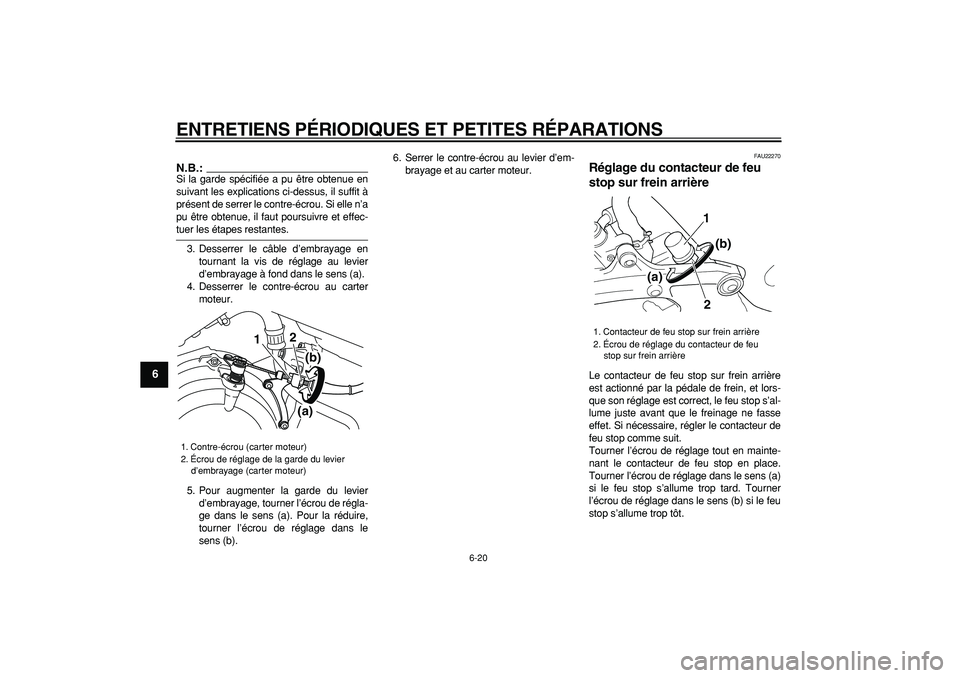 YAMAHA TDM 900 2006  Notices Demploi (in French)  
ENTRETIENS PÉRIODIQUES ET PETITES RÉPARATIONS 
6-20 
1
2
3
4
5
6
7
8
9
N.B.:
 
Si la garde spécifiée a pu être obtenue en
suivant les explications ci-dessus, il suffit à
présent de serrer le 