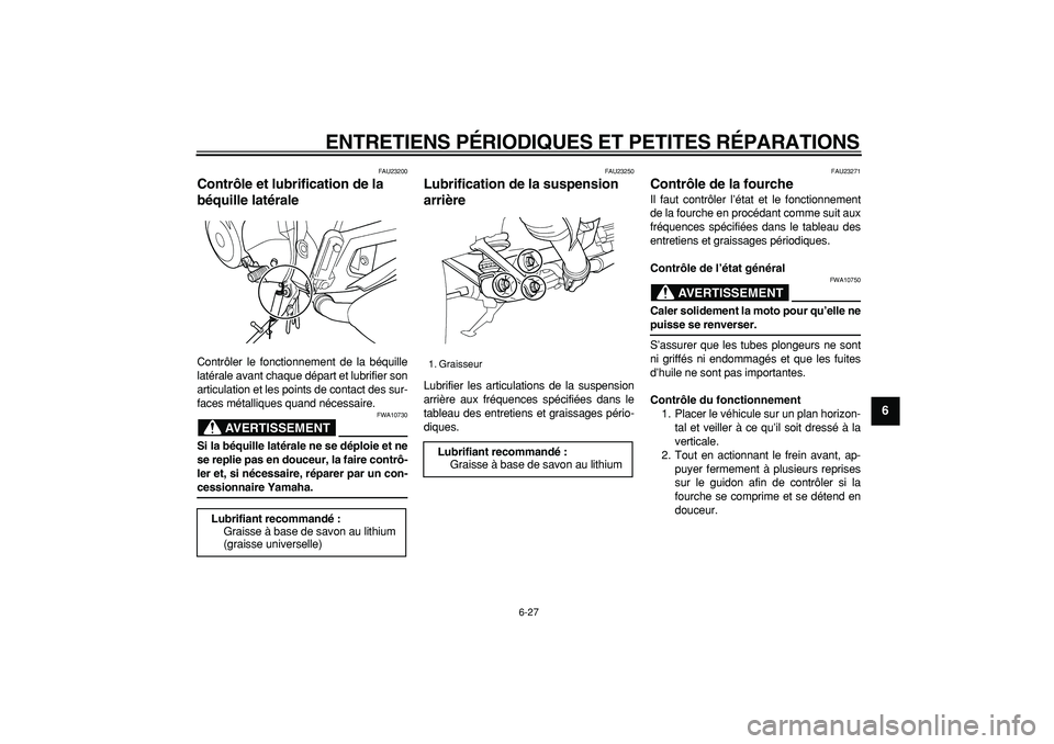 YAMAHA TDM 900 2006 Notices Demploi (in French)
ENTRETIENS PÉRIODIQUES ET PETITES RÉPARATIONS
6-27
2
3
4
5
67
8
9
FAU23200
Contrôle et lubrification de la
béquille latérale
Contrôler le fonctionnement de la béquille
latérale avant YAMAHA TDM 900 2006 Notices Demploi (in French)
ENTRETIENS PÉRIODIQUES ET PETITES RÉPARATIONS
6-27
2
3
4
5
67
8
9
FAU23200
Contrôle et lubrification de la
béquille latérale
Contrôler le fonctionnement de la béquille
latérale avant