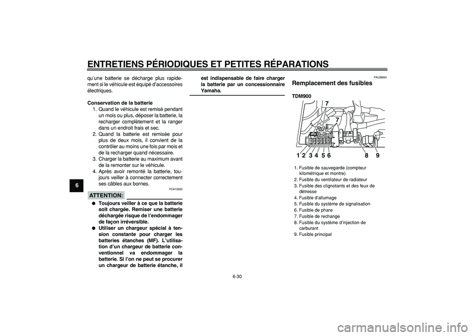 YAMAHA TDM 900 2006 Notices Demploi (in French)
ENTRETIENS PÉRIODIQUES ET PETITES RÉPARATIONS
6-30
1
2
3
4
5
6
7
8
9
qu’une batterie se décharge plus rapide-
ment si le véhicule est équipé d’accessoires
électriques.
Conservation d YAMAHA TDM 900 2006 Notices Demploi (in French)
ENTRETIENS PÉRIODIQUES ET PETITES RÉPARATIONS
6-30
1
2
3
4
5
6
7
8
9
qu’une batterie se décharge plus rapide-
ment si le véhicule est équipé d’accessoires
électriques.
Conservation d