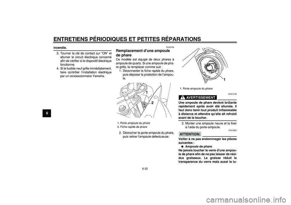 YAMAHA TDM 900 2006 Notices Demploi (in French)
ENTRETIENS PÉRIODIQUES ET PETITES RÉPARATIONS
6-32
1
2
3
4
5
6
7
8
9
incendie.
3. Tourner la clé de contact sur “ON” et
allumer le circuit électrique concerné
afin de vérifier si le d YAMAHA TDM 900 2006 Notices Demploi (in French)
ENTRETIENS PÉRIODIQUES ET PETITES RÉPARATIONS
6-32
1
2
3
4
5
6
7
8
9
incendie.
3. Tourner la clé de contact sur “ON” et
allumer le circuit électrique concerné
afin de vérifier si le d