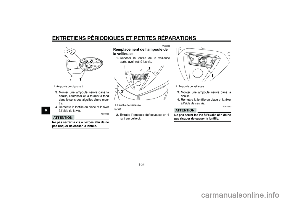 YAMAHA TDM 900 2006 Notices Demploi (in French)
ENTRETIENS PÉRIODIQUES ET PETITES RÉPARATIONS
6-34
1
2
3
4
5
6
7
8
9
3. Monter une ampoule neuve dans la
douille, l’enfoncer et la tourner à fond
dans le sens des aiguilles d’une mon-
tre YAMAHA TDM 900 2006 Notices Demploi (in French)
ENTRETIENS PÉRIODIQUES ET PETITES RÉPARATIONS
6-34
1
2
3
4
5
6
7
8
9
3. Monter une ampoule neuve dans la
douille, l’enfoncer et la tourner à fond
dans le sens des aiguilles d’une mon-
tre