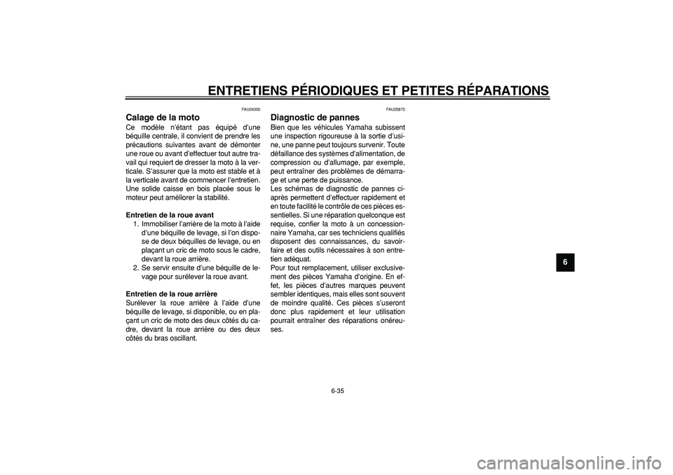 YAMAHA TDM 900 2006 Notices Demploi (in French)
ENTRETIENS PÉRIODIQUES ET PETITES RÉPARATIONS
6-35
2
3
4
5
67
8
9
FAU24350
Calage de la moto
Ce modèle n’étant pas équipé d’une
béquille centrale, il convient de prendre les
préca YAMAHA TDM 900 2006 Notices Demploi (in French)
ENTRETIENS PÉRIODIQUES ET PETITES RÉPARATIONS
6-35
2
3
4
5
67
8
9
FAU24350
Calage de la moto
Ce modèle n’étant pas équipé d’une
béquille centrale, il convient de prendre les
préca