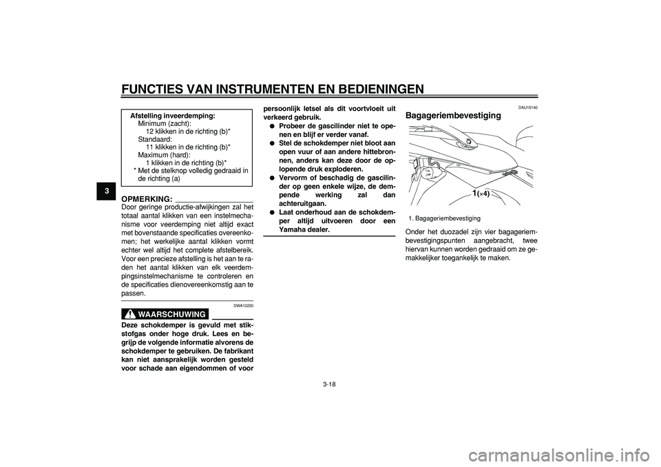 YAMAHA TDM 900 2006  Instructieboekje (in Dutch)  
FUNCTIES VAN INSTRUMENTEN EN BEDIENINGEN 
3-18 
1
2
3
4
5
6
7
8
9
OPMERKING:
 
Door geringe productie-afwijkingen zal het
totaal aantal klikken van een instelmecha-
nisme voor veerdemping niet altij
