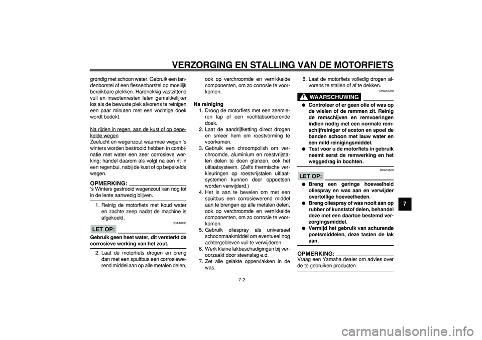 YAMAHA TDM 900 2006 Instructieboekje (in Dutch)
VERZORGING EN STALLING VAN DE MOTORFIETS
7-2
2
3
4
5
6
78
9
grondig met schoon water. Gebruik een tan-
denborstel of een flessenborstel op moeilijk
bereikbare plekken. Hardnekkig vastzittend
vui YAMAHA TDM 900 2006 Instructieboekje (in Dutch)
VERZORGING EN STALLING VAN DE MOTORFIETS
7-2
2
3
4
5
6
78
9
grondig met schoon water. Gebruik een tan-
denborstel of een flessenborstel op moeilijk
bereikbare plekken. Hardnekkig vastzittend
vui