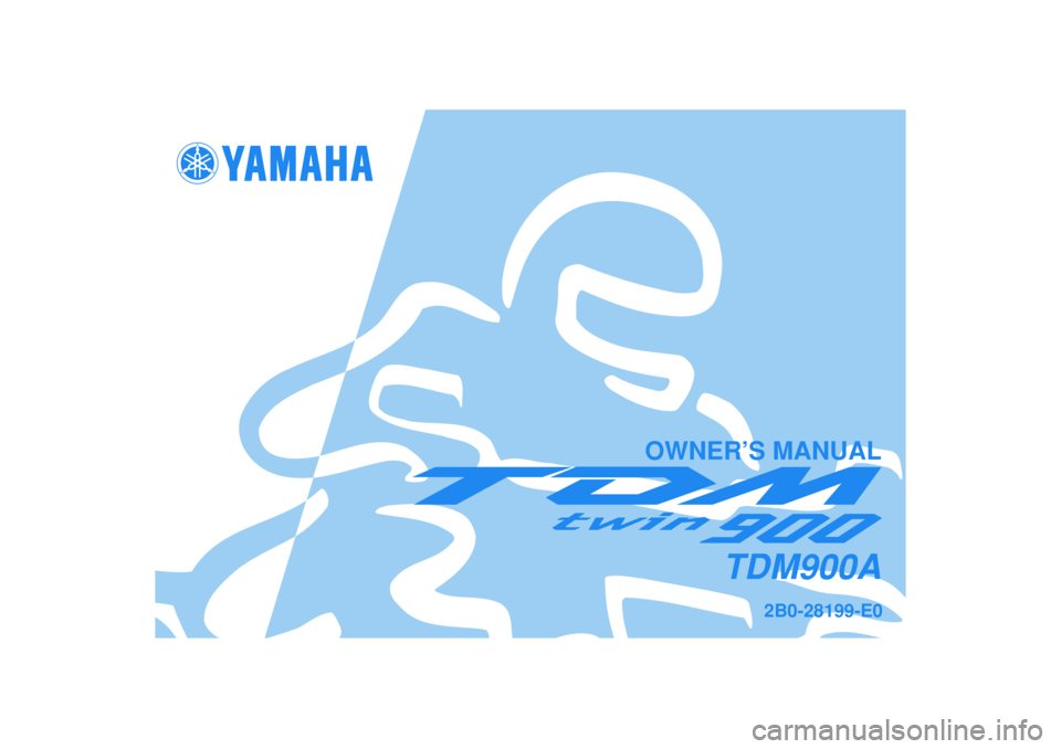 YAMAHA TDM 900 2005  Owners Manual   
2B0-28199-E0
TDM900A
OWNER’S MANUAL 