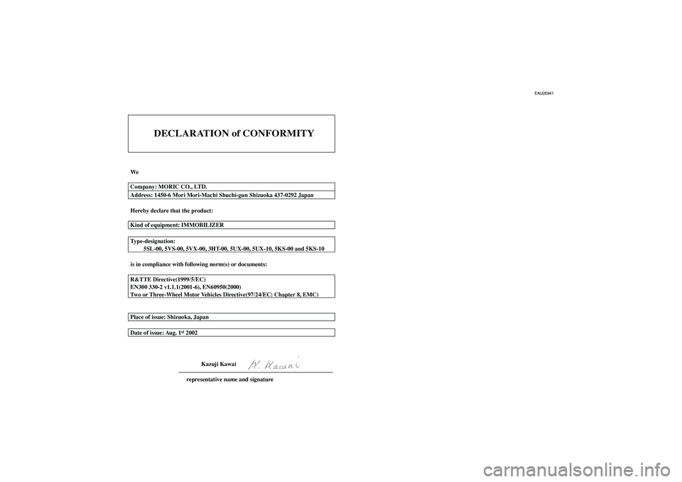 YAMAHA TDM 900 2005  Owners Manual   
EAU26941
DECLARATION of CONFORMITY
We
Hereby declare that the product:
is in compliance with following norm(s) or documents: Type-designation:
         5SL-00, 5VS-00, 5VX-00, 3HT-00, 5UX-00, 5UX-1