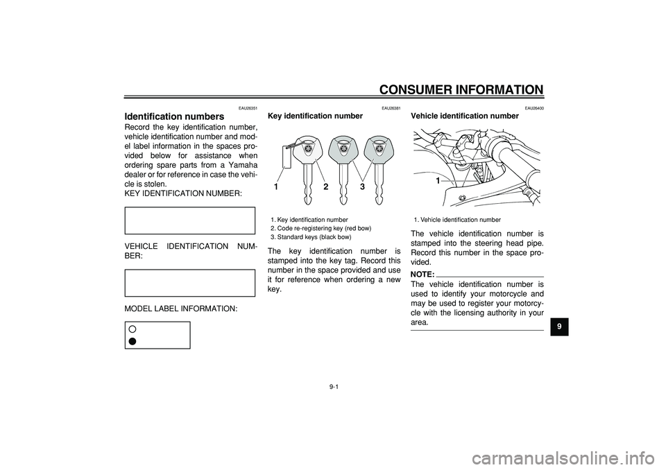YAMAHA TDM 900 2005 Manual Online
9-1
2
3
4
5
6
7
8
9
CONSUMER INFORMATION
EAU26351
Identification numbers
Record the key identification number,
vehicle identification number and mod-
el label information in the spaces pro-
v YAMAHA TDM 900 2005 Manual Online
9-1
2
3
4
5
6
7
8
9
CONSUMER INFORMATION
EAU26351
Identification numbers
Record the key identification number,
vehicle identification number and mod-
el label information in the spaces pro-
v
