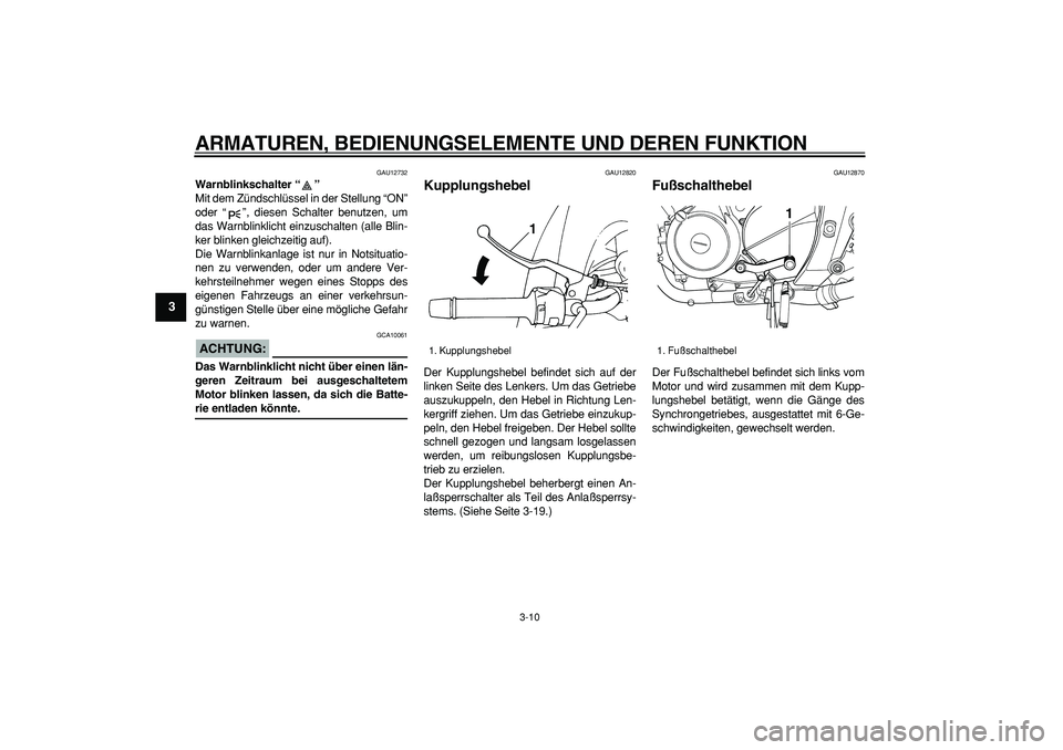 YAMAHA TDM 900 2005 Betriebsanleitungen (in German)
ARMATUREN, BEDIENUNGSELEMENTE UND DEREN FUNKTION
3-10
1
2
3
4
5
6
7
8
9
GAU12732
Warnblinkschalter “”
Mit dem Zündschlüssel in der Stellung “ON”
oder “”, diesen Schalter benutze YAMAHA TDM 900 2005 Betriebsanleitungen (in German)
ARMATUREN, BEDIENUNGSELEMENTE UND DEREN FUNKTION
3-10
1
2
3
4
5
6
7
8
9
GAU12732
Warnblinkschalter “”
Mit dem Zündschlüssel in der Stellung “ON”
oder “”, diesen Schalter benutze
