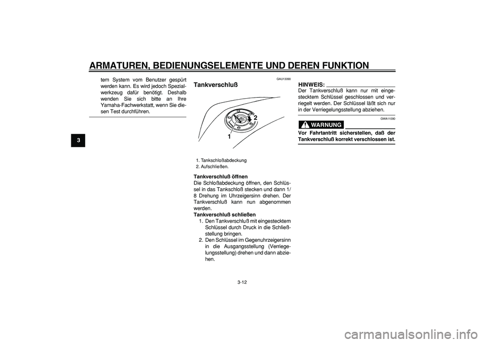 YAMAHA TDM 900 2005 Betriebsanleitungen (in German)
ARMATUREN, BEDIENUNGSELEMENTE UND DEREN FUNKTION
3-12
1
2
3
4
5
6
7
8
9
tem System vom Benutzer gespürt
werden kann. Es wird jedoch Spezial-
werkzeug dafür benötigt. Deshalb
wenden Sie sich b YAMAHA TDM 900 2005 Betriebsanleitungen (in German)
ARMATUREN, BEDIENUNGSELEMENTE UND DEREN FUNKTION
3-12
1
2
3
4
5
6
7
8
9
tem System vom Benutzer gespürt
werden kann. Es wird jedoch Spezial-
werkzeug dafür benötigt. Deshalb
wenden Sie sich b