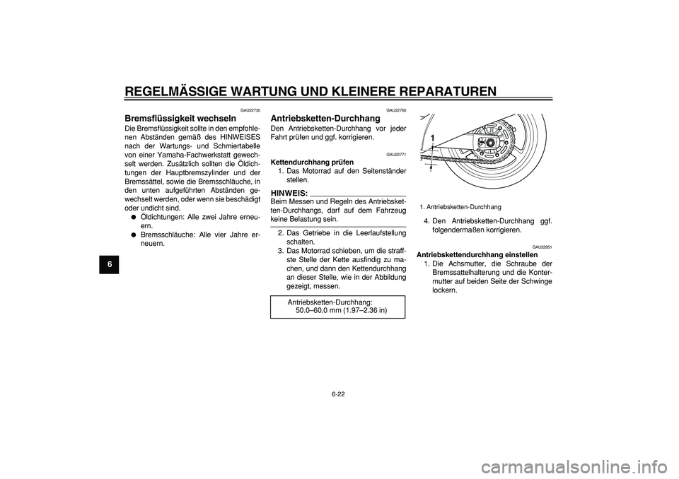 YAMAHA TDM 900 2005 Betriebsanleitungen (in German)
REGELMÄSSIGE WARTUNG UND KLEINERE REPARATUREN
6-22
1
2
3
4
5
6
7
8
9
GAU22730
Bremsflüssigkeit wechseln
Die Bremsflüssigkeit sollte in den empfohle-
nen Abständen gemäß des HINWEISES
na YAMAHA TDM 900 2005 Betriebsanleitungen (in German)
REGELMÄSSIGE WARTUNG UND KLEINERE REPARATUREN
6-22
1
2
3
4
5
6
7
8
9
GAU22730
Bremsflüssigkeit wechseln
Die Bremsflüssigkeit sollte in den empfohle-
nen Abständen gemäß des HINWEISES
na