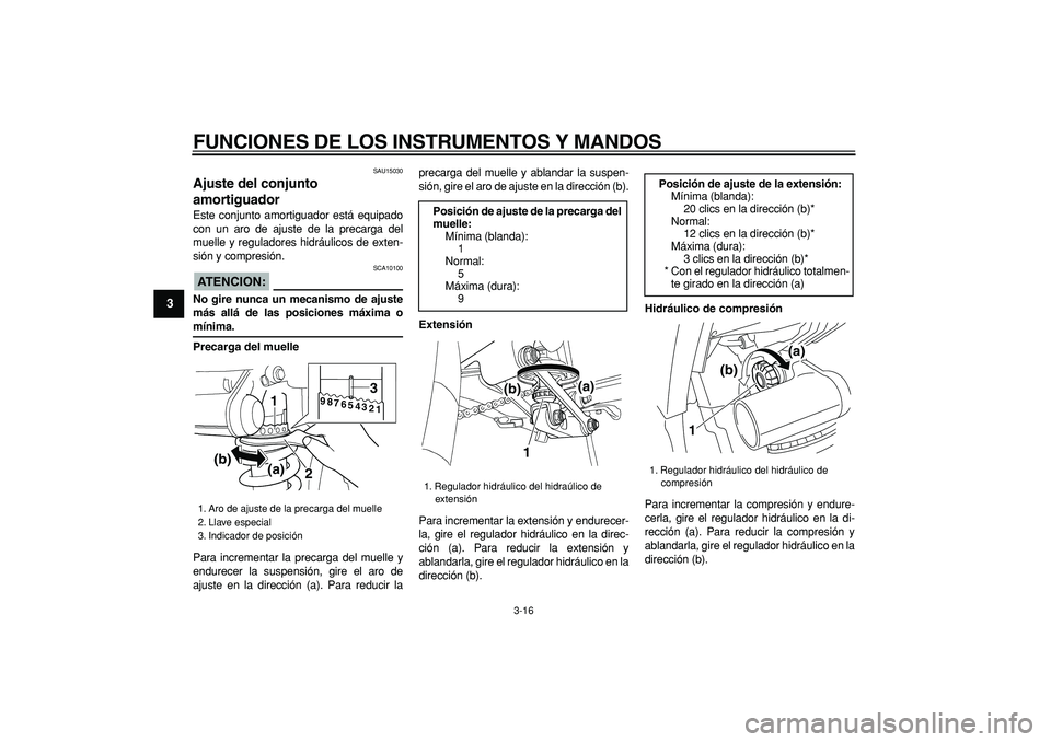 YAMAHA TDM 900 2005  Manuale de Empleo (in Spanish)  
FUNCIONES DE LOS INSTRUMENTOS Y MANDOS 
3-16 
1
2
3
4
5
6
7
8
9
 
SAU15030 
Ajuste del conjunto 
amortiguador  
Este conjunto amortiguador está equipado
con un aro de ajuste de la precarga del
muel