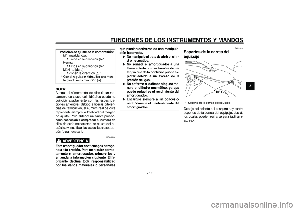 YAMAHA TDM 900 2005  Manuale de Empleo (in Spanish)  
FUNCIONES DE LOS INSTRUMENTOS Y MANDOS 
3-17 
2
34
5
6
7
8
9
NOTA:
 
Aunque el número total de clics de un me-
canismo de ajuste del hidráulico puede no
coincidir exactamente con las especifica-
c