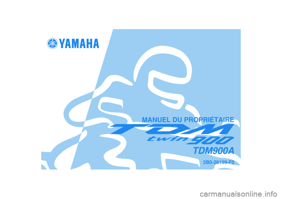 YAMAHA TDM 900 2005  Notices Demploi (in French)   
2B0-28199-F0
TDM900A
MANUEL DU PROPRIÉTAIRE 