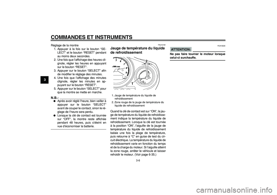 YAMAHA TDM 900 2005  Notices Demploi (in French)  
COMMANDES ET INSTRUMENTS 
3-6 
1
2
3
4
5
6
7
8
9
 
Réglage de la montre
1. Appuyer à la fois sur le bouton “SE-
LECT” et le bouton “RESET” pendant
au moins deux secondes.
2. Une fois que l