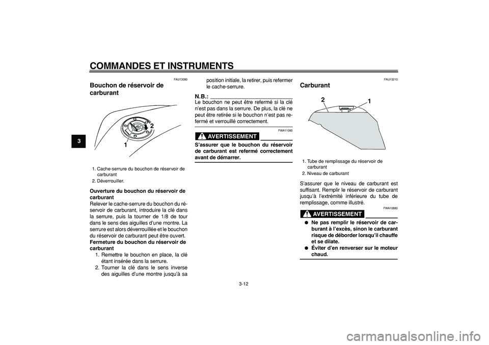 YAMAHA TDM 900 2005 Notices Demploi (in French)
COMMANDES ET INSTRUMENTS
3-12
1
2
3
4
5
6
7
8
9
FAU13090
Bouchon de réservoir de
carburant
Ouverture du bouchon du réservoir de
carburant
Relever le cache-serrure du bouchon du ré-
serv YAMAHA TDM 900 2005 Notices Demploi (in French)
COMMANDES ET INSTRUMENTS
3-12
1
2
3
4
5
6
7
8
9
FAU13090
Bouchon de réservoir de
carburant
Ouverture du bouchon du réservoir de
carburant
Relever le cache-serrure du bouchon du ré-
serv