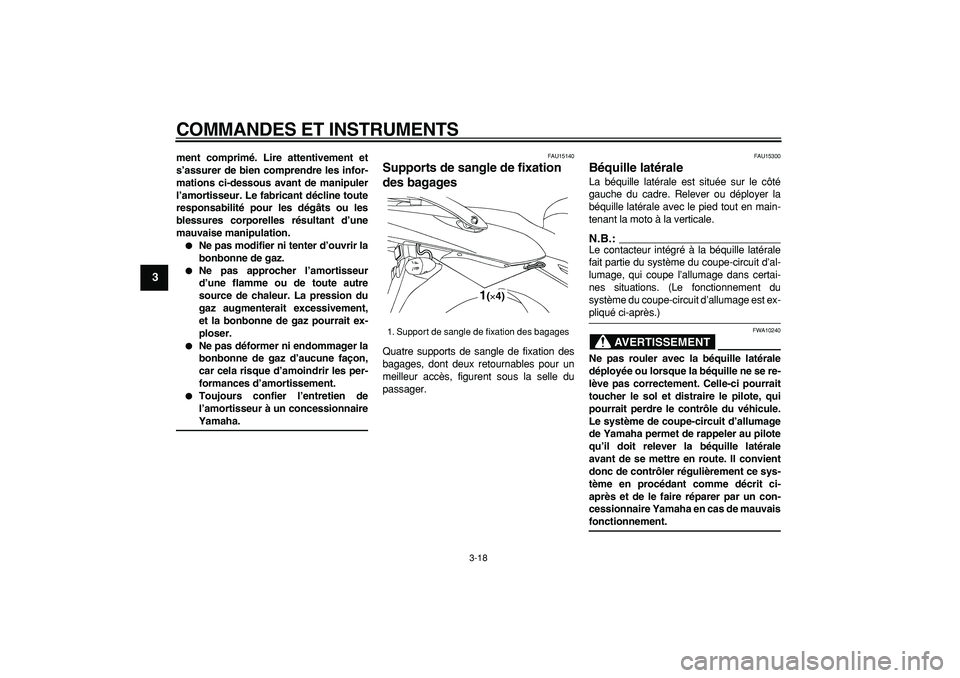 YAMAHA TDM 900 2005  Notices Demploi (in French)  
COMMANDES ET INSTRUMENTS 
3-18 
1
2
3
4
5
6
7
8
9
 
ment comprimé. Lire attentivement et
s’assurer de bien comprendre les infor-
mations ci-dessous avant de manipuler
l’amortisseur. Le fabrican