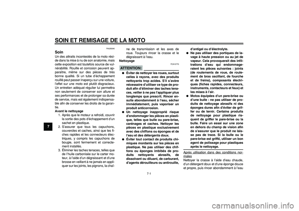 YAMAHA TDM 900 2005  Notices Demploi (in French)  
7-1 
1
2
3
4
5
6
7
8
9
 
SOIN ET REMISAGE DE LA MOTO 
FAU26040 
Soin  
Un des attraits incontestés de la moto rési-
de dans la mise à nu de son anatomie, mais
cette exposition est toutefois sourc