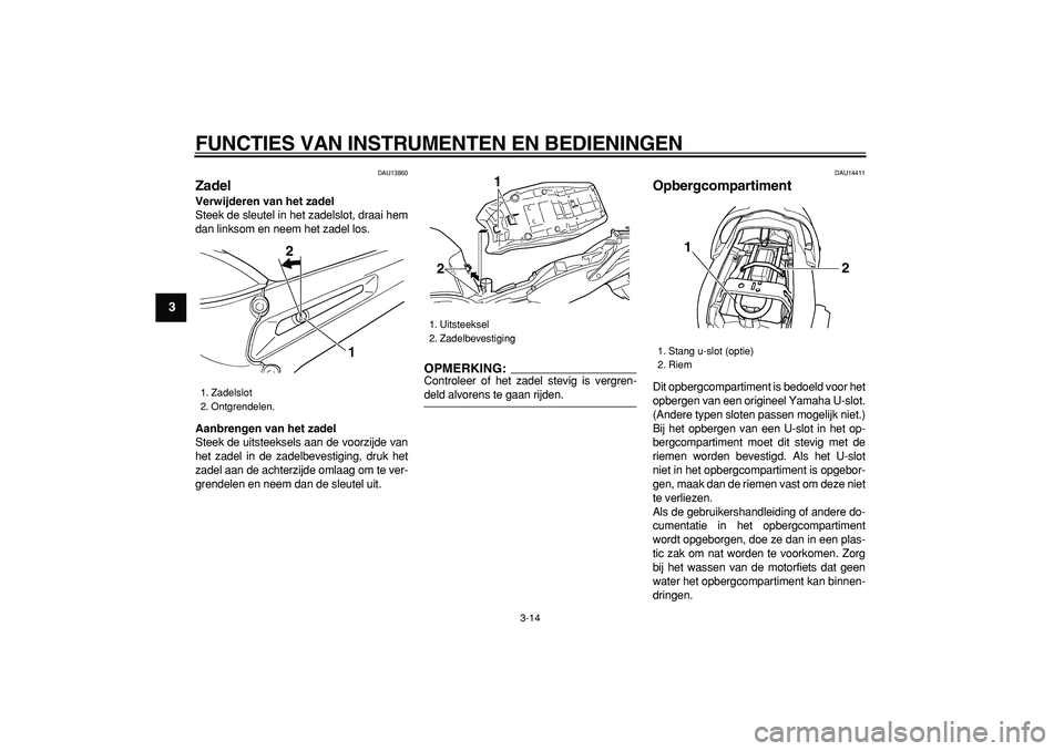 YAMAHA TDM 900 2005 Instructieboekje (in Dutch)
FUNCTIES VAN INSTRUMENTEN EN BEDIENINGEN
3-14
1
2
3
4
5
6
7
8
9
DAU13860
Zadel
Verwijderen van het zadel
Steek de sleutel in het zadelslot, draai hem
dan linksom en neem het zadel los.
Aanb YAMAHA TDM 900 2005 Instructieboekje (in Dutch)
FUNCTIES VAN INSTRUMENTEN EN BEDIENINGEN
3-14
1
2
3
4
5
6
7
8
9
DAU13860
Zadel
Verwijderen van het zadel
Steek de sleutel in het zadelslot, draai hem
dan linksom en neem het zadel los.
Aanb