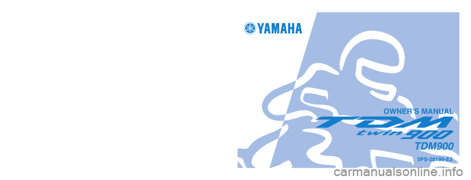 YAMAHA TDM 900 2004  Owners Manual 5PS-28199-E2
TDM900
PRINTED ON RECYCLED PAPER
YAMAHA MOTOR CO., LTD.
PRINTED IN JAPAN
2003.8–0.4×1 !
(E)
OWNER’S MANUAL
5PS-9-E2_hyoushi  7/28/03 8:55 AM  Page 1 