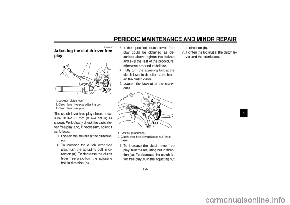 YAMAHA TDM 900 2004 Repair Manual
PERIODIC MAINTENANCE AND MINOR REPAIR
6-20
2
3
4
5
67
8
9
EAU22040
Adjusting the clutch lever free
play
The clutch lever free play should mea-
sure 10.0–15.0 mm (0.39–0.59 in) as
shown. P YAMAHA TDM 900 2004 Repair Manual
PERIODIC MAINTENANCE AND MINOR REPAIR
6-20
2
3
4
5
67
8
9
EAU22040
Adjusting the clutch lever free
play
The clutch lever free play should mea-
sure 10.0–15.0 mm (0.39–0.59 in) as
shown. P